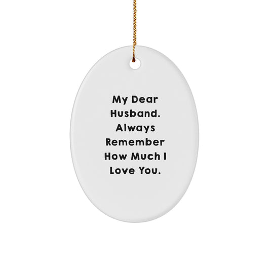 Funny Husband Gifts from Women for Christmas Unique Oval Ornament - My Dear Husband Always Remember How Much I Love You - Image 1