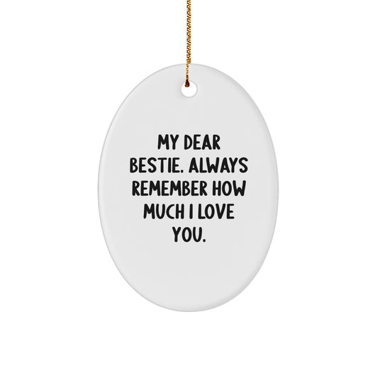 Funny Bestie Oval Ornament Gifts from Men to Women Friends or Family, My Dear Bestie. Always Remember How Much I Love You., Oval Ornament Christmas Unique Gifts - Image 1