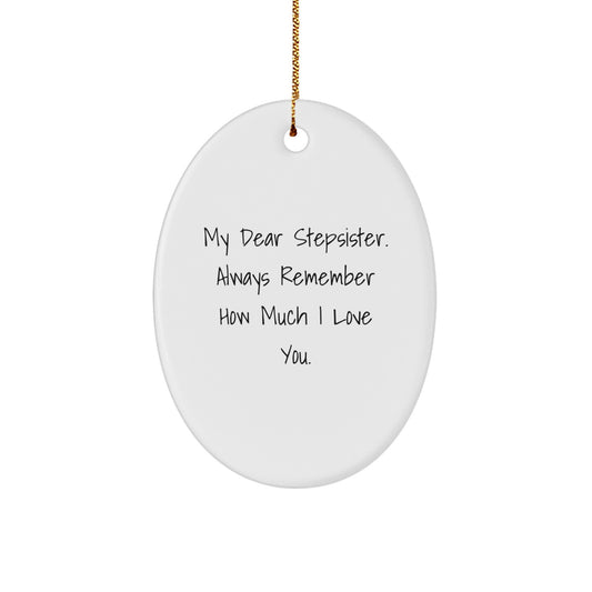 Funny Stepsister Gifts, Oval Ornament, My Dear Stepsister. Always Remember How Much I Love You. - Gifts from Men, Women, Family for Stepsister, Christmas Unique Gifts - Image 1