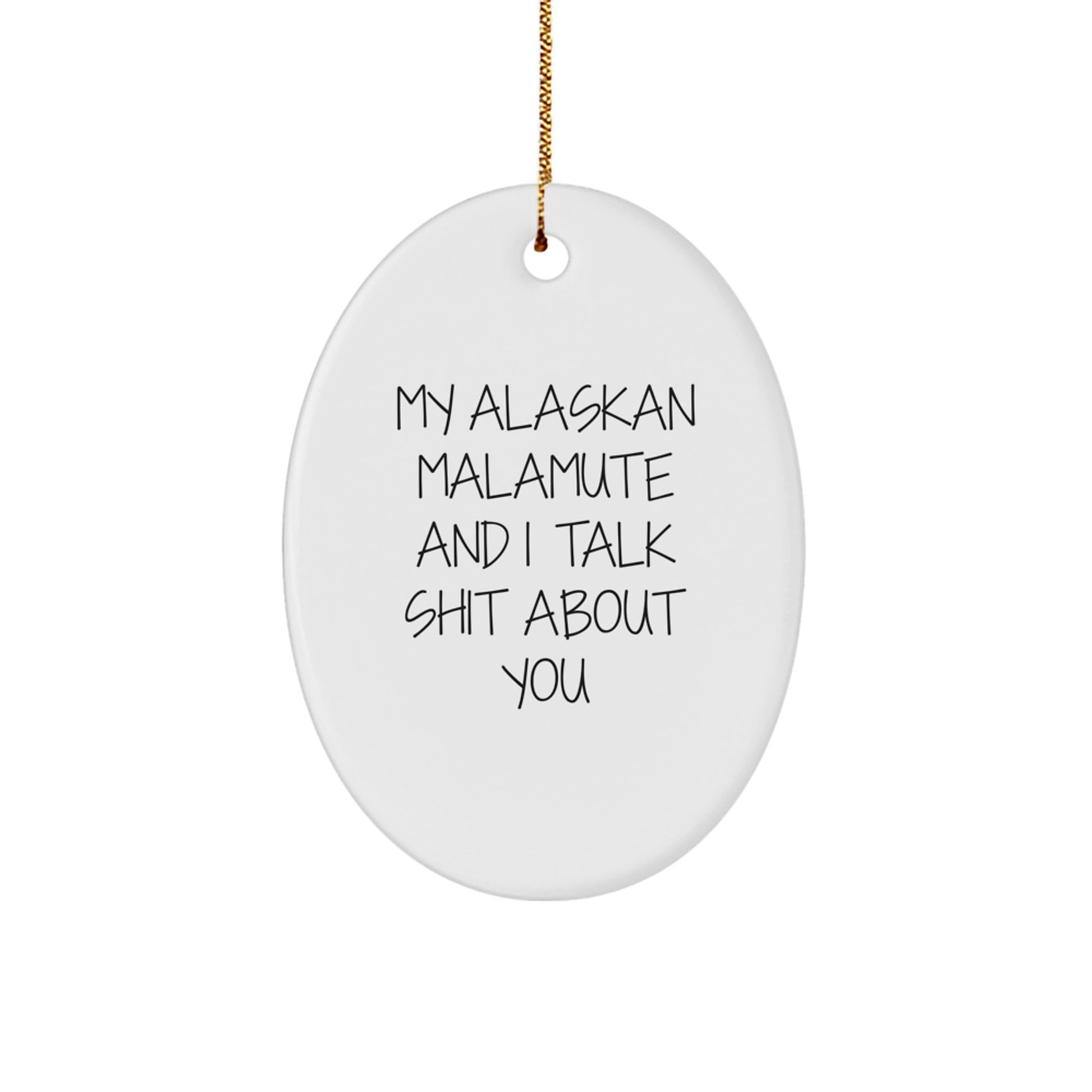 Funny Alaskan Malamute Dog Gifts from Friends - Christmas Unique Ornaments for Men and Women - My Alaskan Malamute And I Talk Shit About You Lover - Image 1