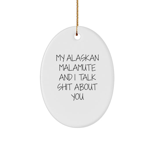 Funny Alaskan Malamute Dog Gifts from Friends - Christmas Unique Ornaments for Men and Women - My Alaskan Malamute And I Talk Shit About You Lover - Image 1
