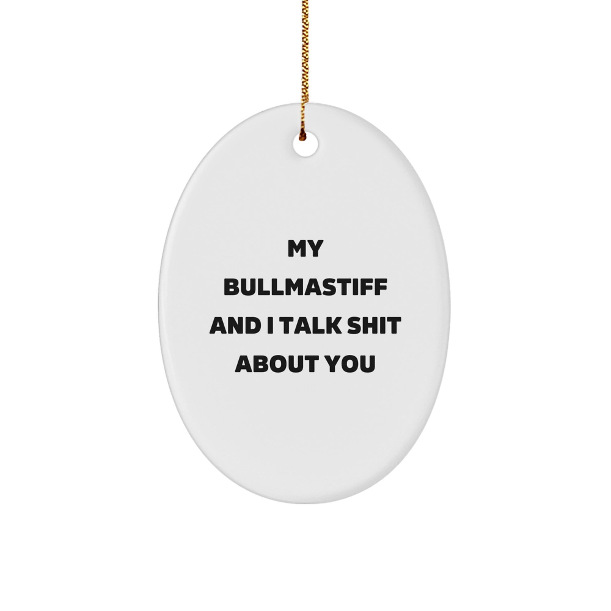 Funny Bullmastiff Dog Christmas Unique Gifts for Men - Oval Ornament, Gifts from Friends, Bullmastiff Dog Lover, My Bullmastiff And I Talk Shit About You - Image 1