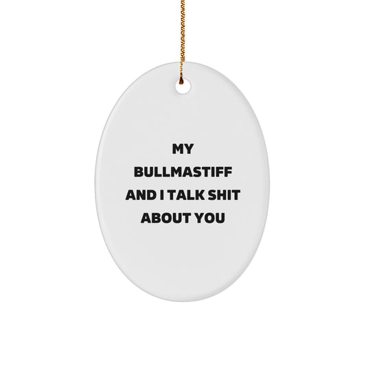 Funny Bullmastiff Dog Christmas Unique Gifts for Men - Oval Ornament, Gifts from Friends, Bullmastiff Dog Lover, My Bullmastiff And I Talk Shit About You - Image 1