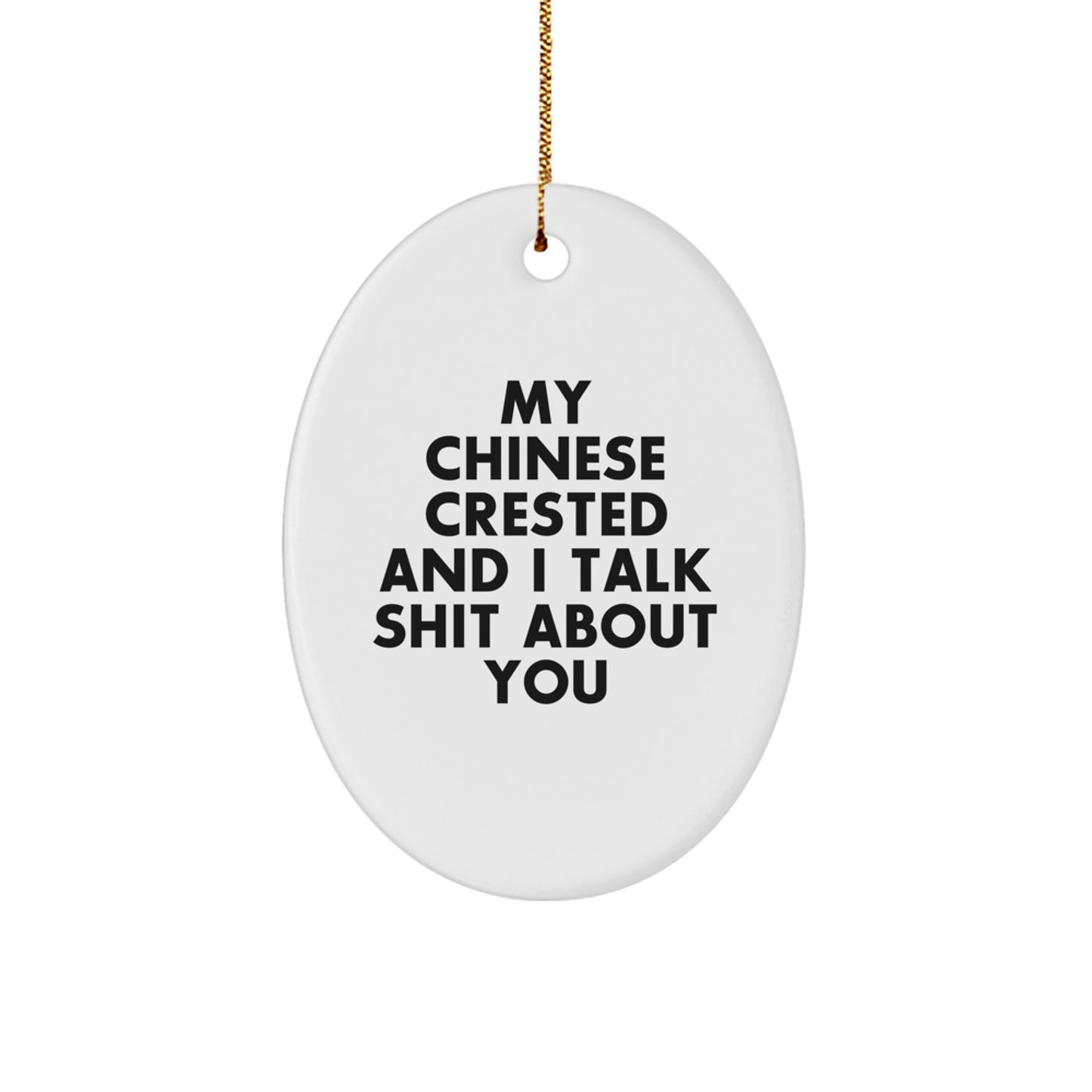 Funny Chinese Crested Dog Christmas Oval Ornament Gifts from Friends for Men, Women, Family - My Chinese Crested And I Talk Shit About You - Image 1