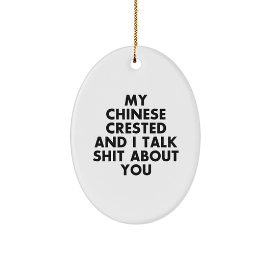 Funny Chinese Crested Dog Christmas Oval Ornament Gifts from Friends for Men, Women, Family - My Chinese Crested And I Talk Shit About You - Image 1