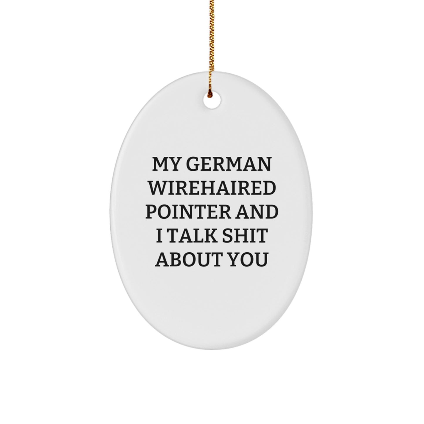 Funny German Wirehaired Pointer Dog Oval Ornament Gifts from Friends for German Wirehaired Pointer Dog Lovers - My 'Talks Shit' - Image 1