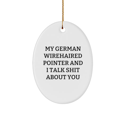 Funny German Wirehaired Pointer Dog Oval Ornament Gifts from Friends for German Wirehaired Pointer Dog Lovers - My 'Talks Shit' - Image 1
