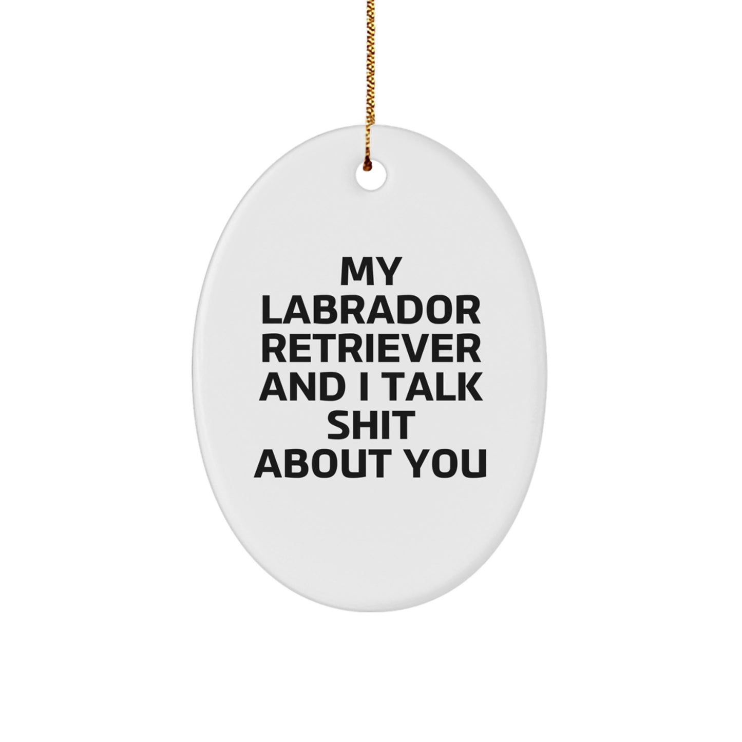 Labrador Retriever Dog Oval Ornament Funny Quote Gifts from Men to Friends for Christmas - Image 1