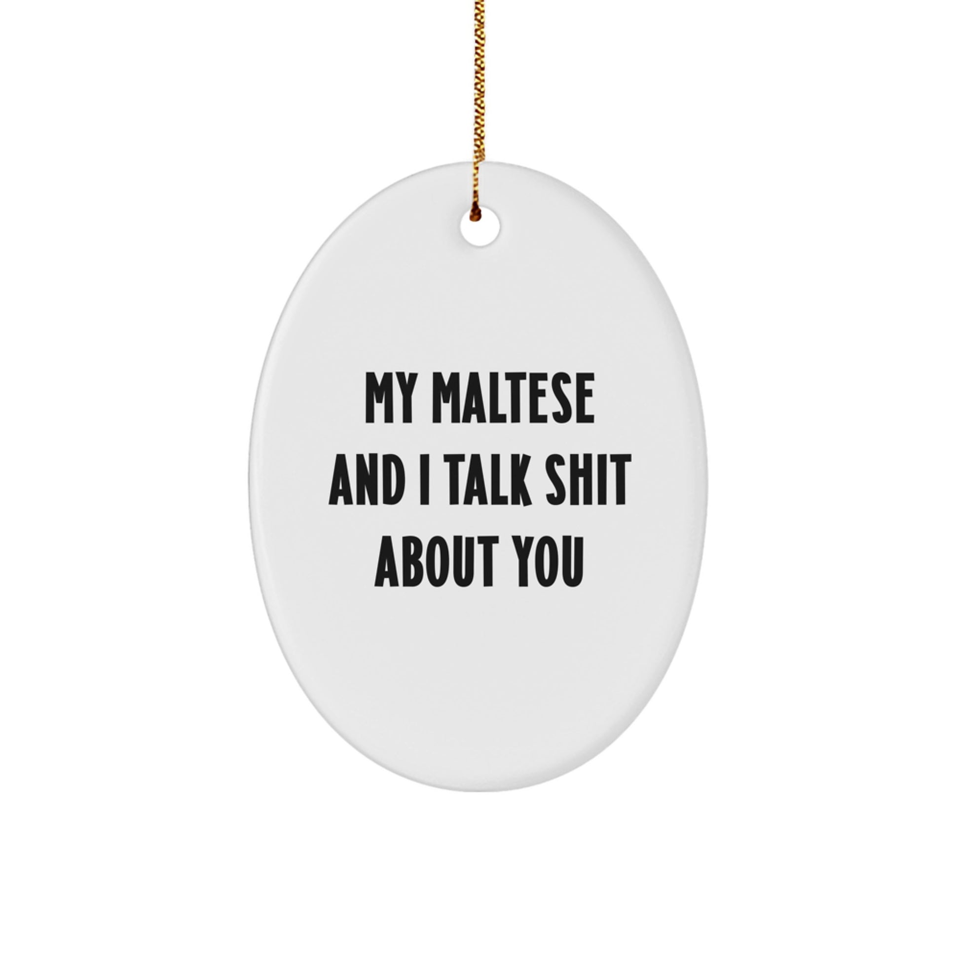 Maltese Dog Oval Ornament Funny Quotes for Christmas Unique Gifts from Friends and Family - Image 1