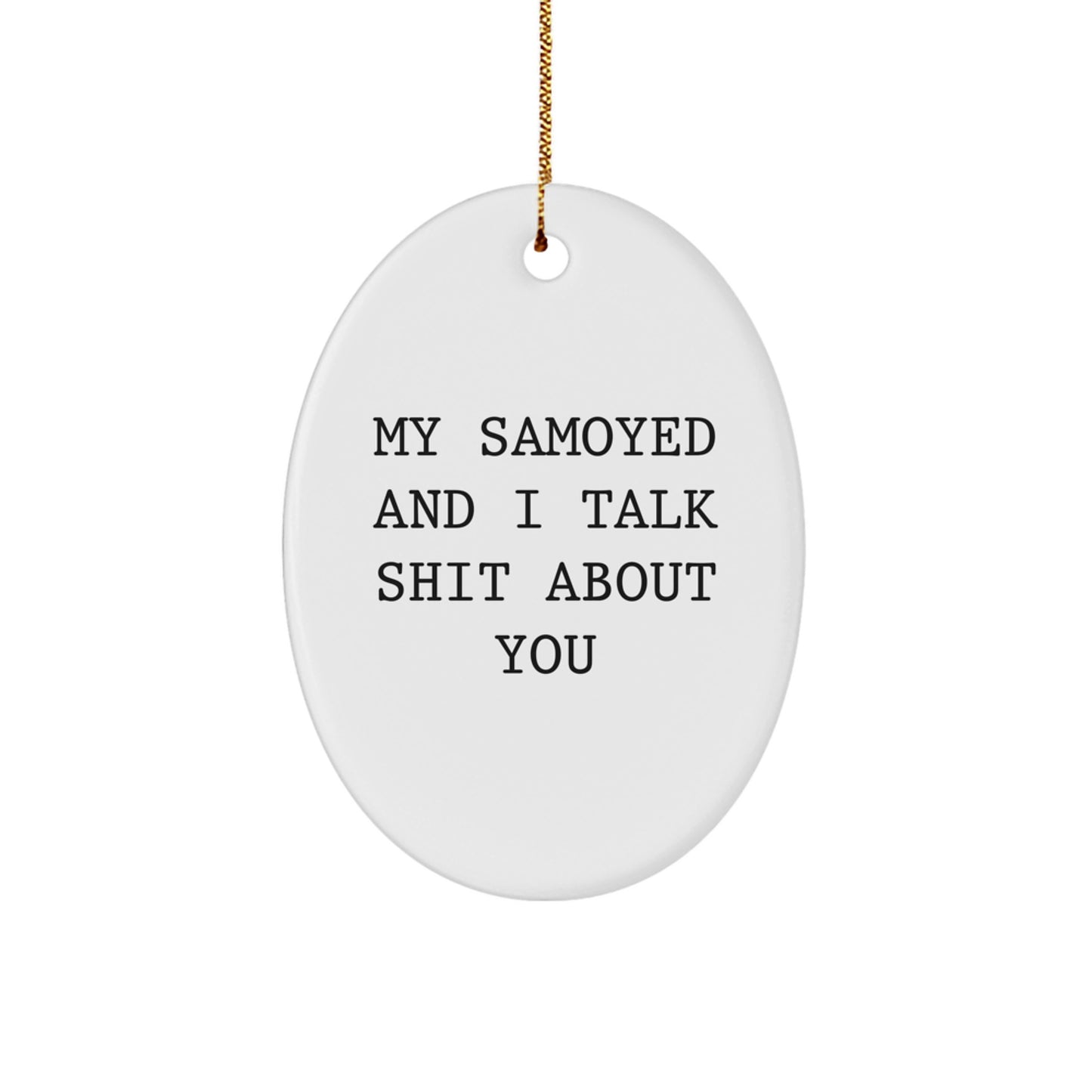 Funny Samoyed Dog Oval Ornament Gifts from Friends for Christmas Decor, My Samoyed And I Talk Shit About You - Image 1