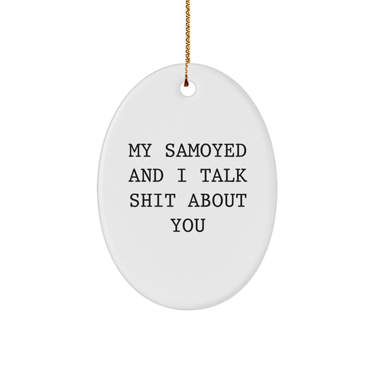 Funny Samoyed Dog Oval Ornament Gifts from Friends for Christmas Decor, My Samoyed And I Talk Shit About You - Image 1