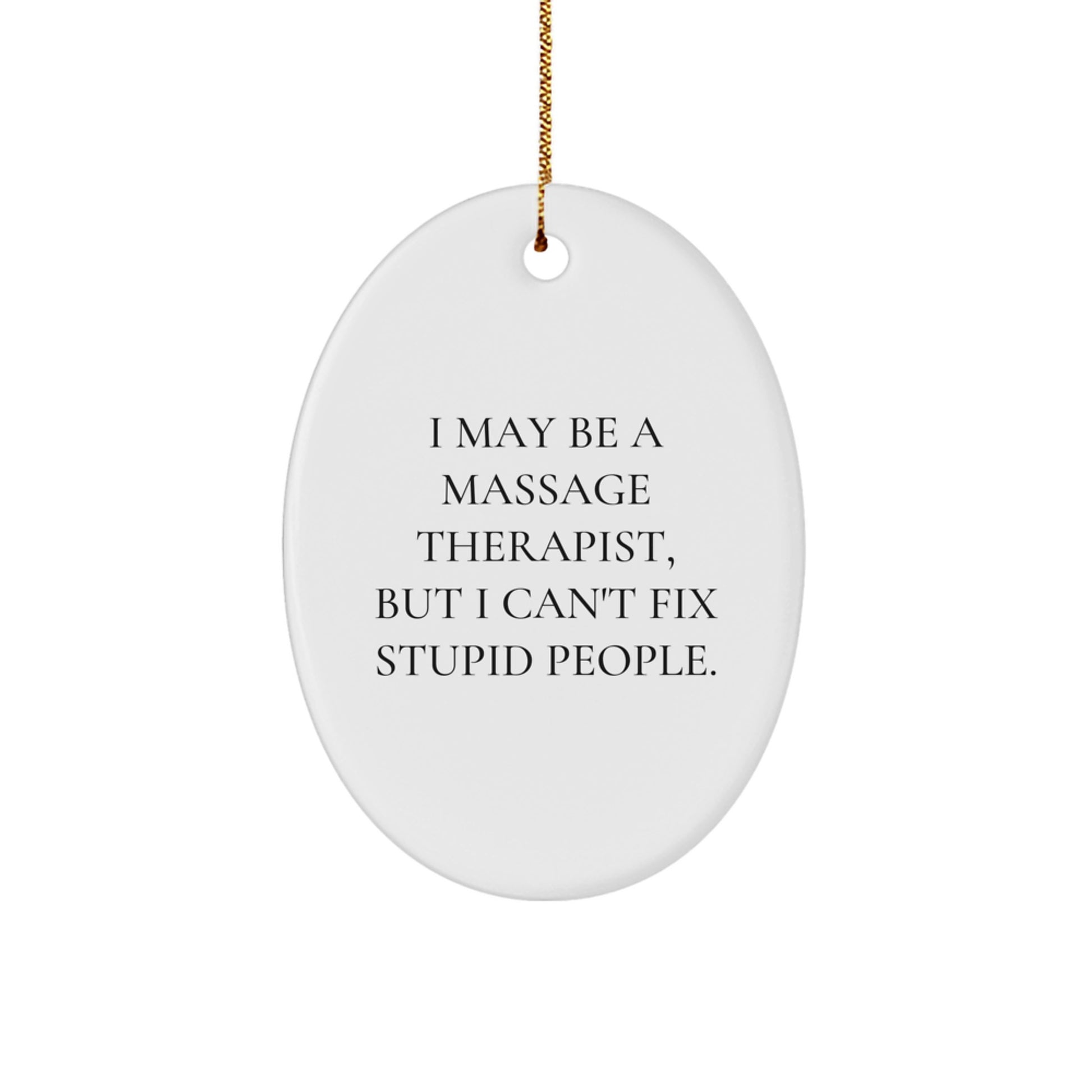 Funny Massage Therapist Gifts for Men, Oval Ornament with I May Be A Massage Therapist, But I Can't Fix Stupid People., Christmas Unique Gifts from Friends to Family - Image 1