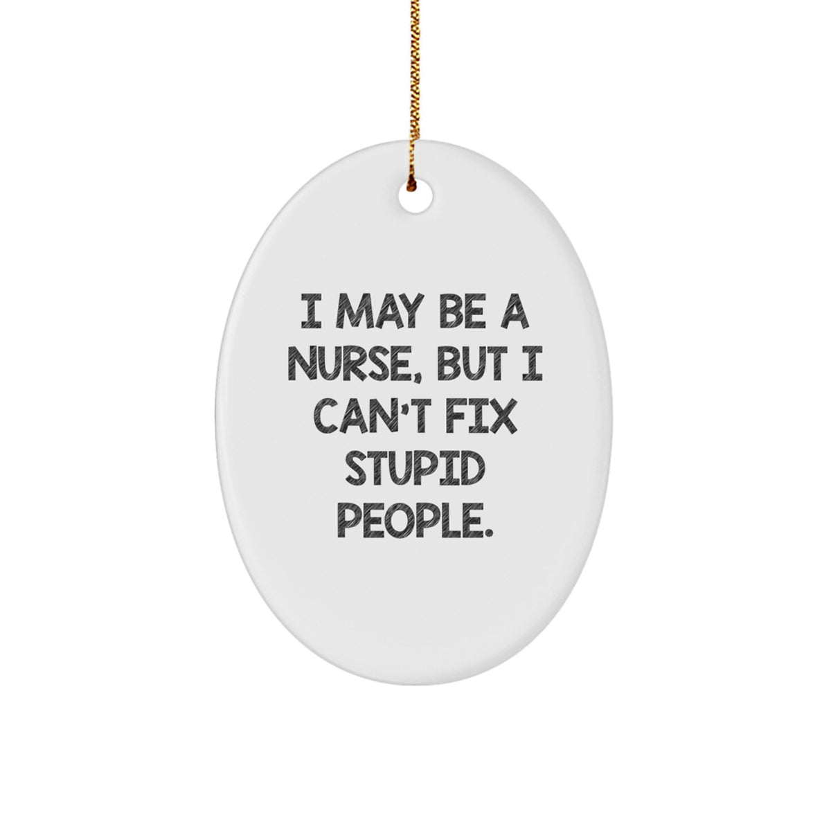 Sarcastic Nurse Novelty Christmas Ornament for Friends Gift White Oval - Image 1