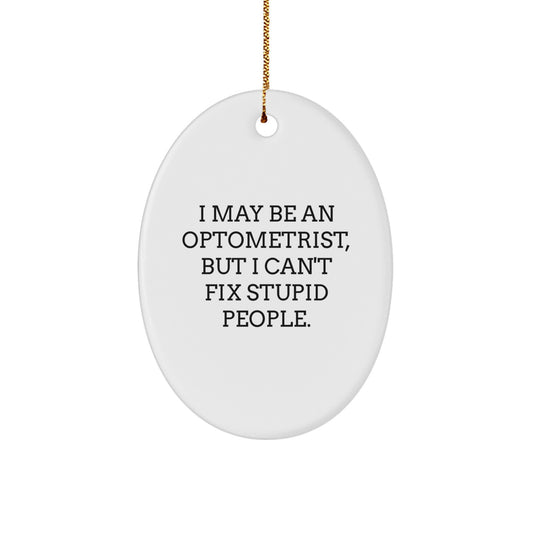 Funny Optometrist Gifts from Friends for Optometrist Men - Oval Ornament I May Be An Optometrist But I Cant Fix - Image 1
