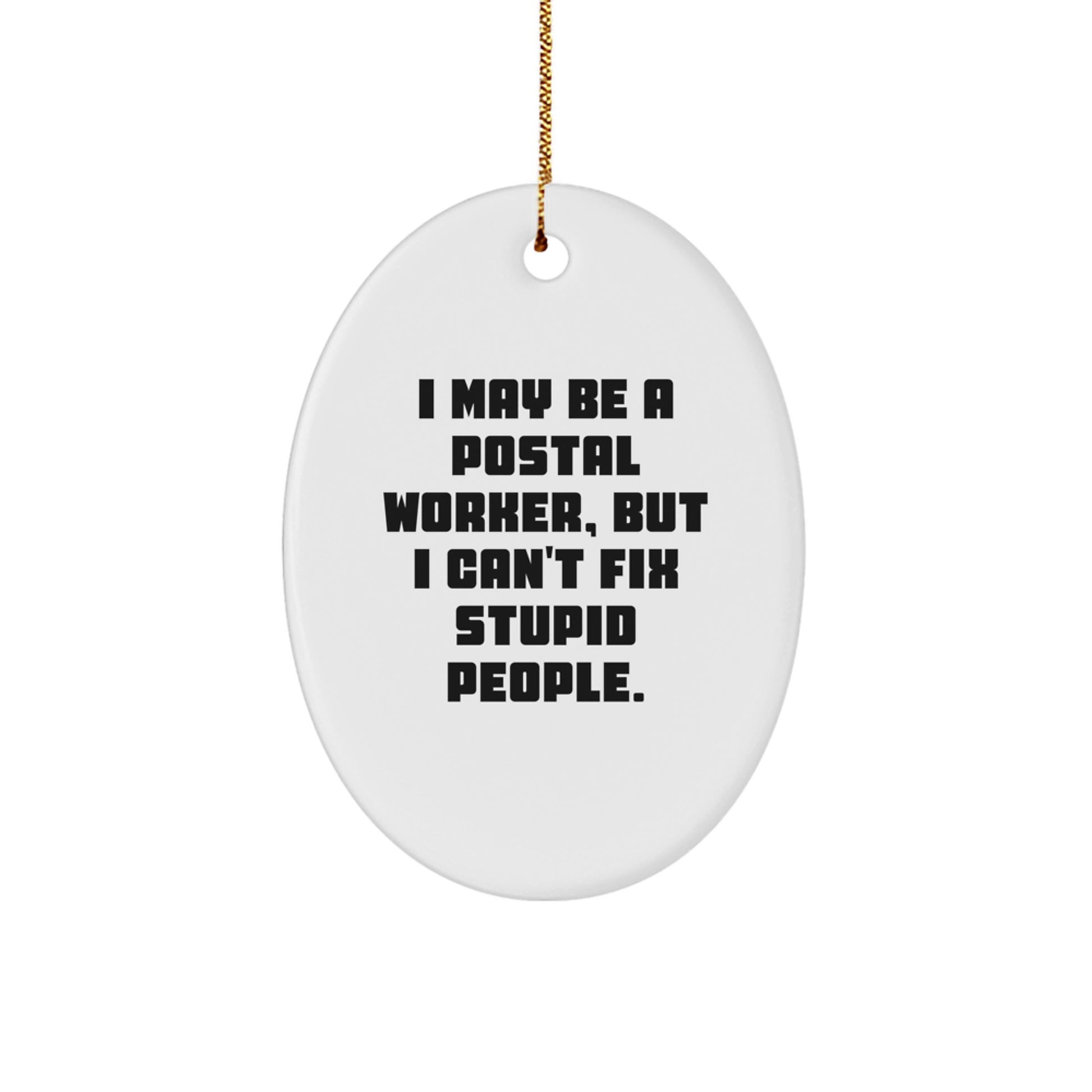 Funny Quotes for Postal Workers, Oval Ornament Gifts from Men to Friends, Christmas Unique Gifts for Family, I May Be A Postal Worker - Image 1