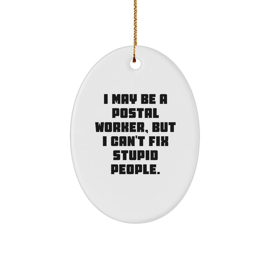 Funny Quotes for Postal Workers, Oval Ornament Gifts from Men to Friends, Christmas Unique Gifts for Family, I May Be A Postal Worker - Image 1