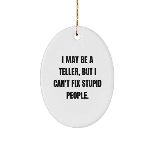 Funny Teller Oval Ornament Gifts from Friends and Family for Christmas - Oval Shaped White Decorative Figurine with Gold Cord - I May Be A Teller, But I Can't Fix Stupid People. - Image 1