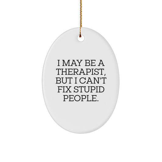 Funny Therapist Gifts from Friends, Christmas Unique Gifts for Therapist, Oval Ornament with I May Be A Therapist But I Cant Fix Stupid People Quote - Image 1