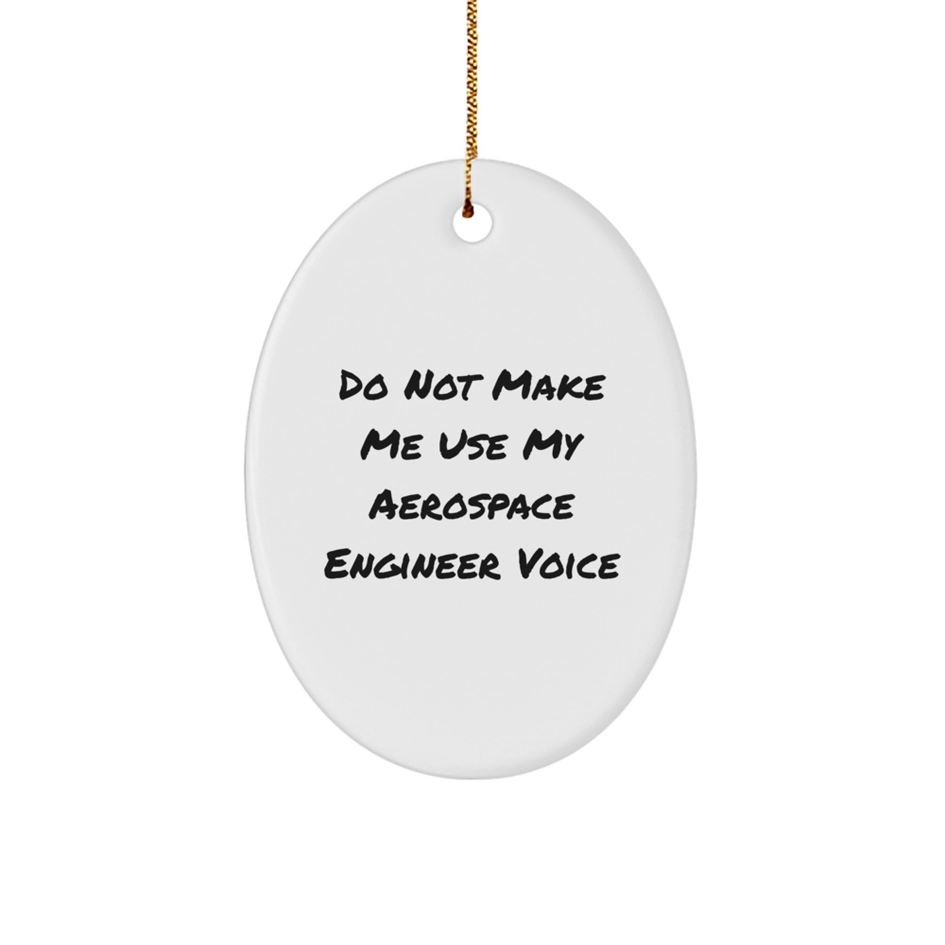 Gifts from Friends and Family for Aerospace Engineers - 'Do Not Make Me Use My Aerospace Engineer Voice' Oval Ornament, White, Christmas Unique Gifts - Image 1