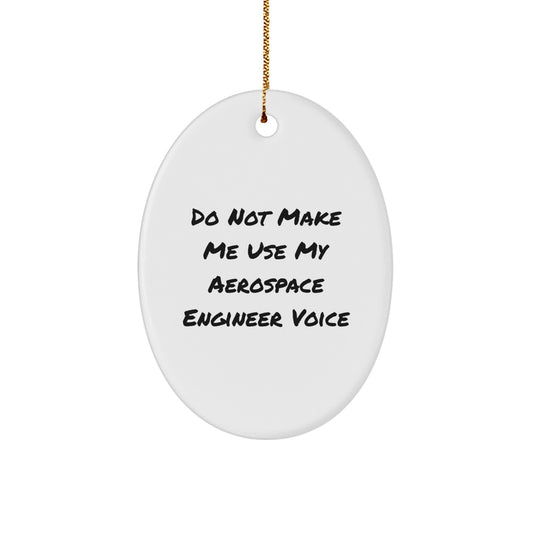 Gifts from Friends and Family for Aerospace Engineers - 'Do Not Make Me Use My Aerospace Engineer Voice' Oval Ornament, White, Christmas Unique Gifts - Image 1
