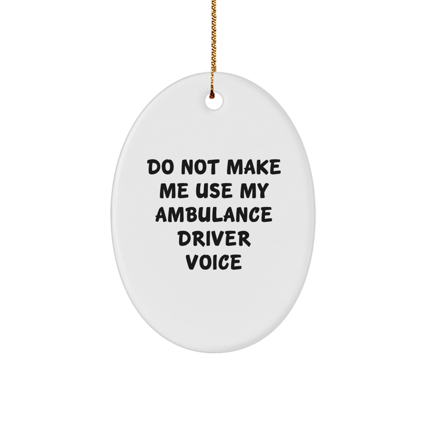 Funny Ambulance Driver Gifts for Men - Do Not Make Me Use My Ambulance Driver Voice Oval Ornament, Christmas Unique Gifts from Friends - Image 1