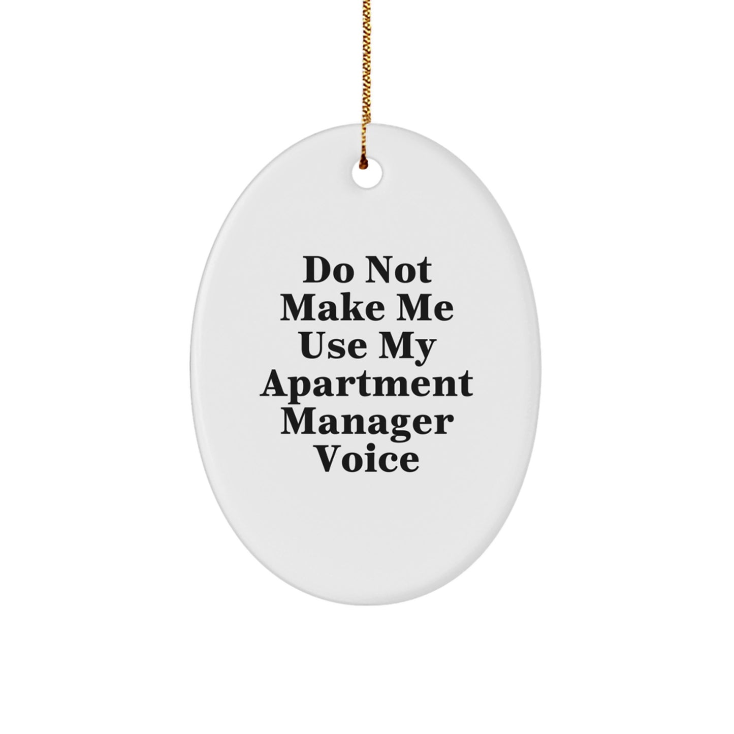 Funny Apartment Manager Gifts from Friends, Oval Ornament for Apartment Manager, Do Not Make Me Use My Apartment Manager Voice, Christmas Unique Gifts - Image 1