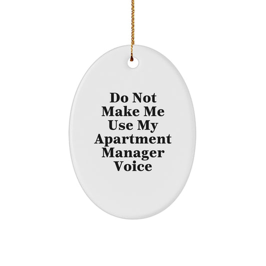 Funny Apartment Manager Gifts from Friends, Oval Ornament for Apartment Manager, Do Not Make Me Use My Apartment Manager Voice, Christmas Unique Gifts - Image 1