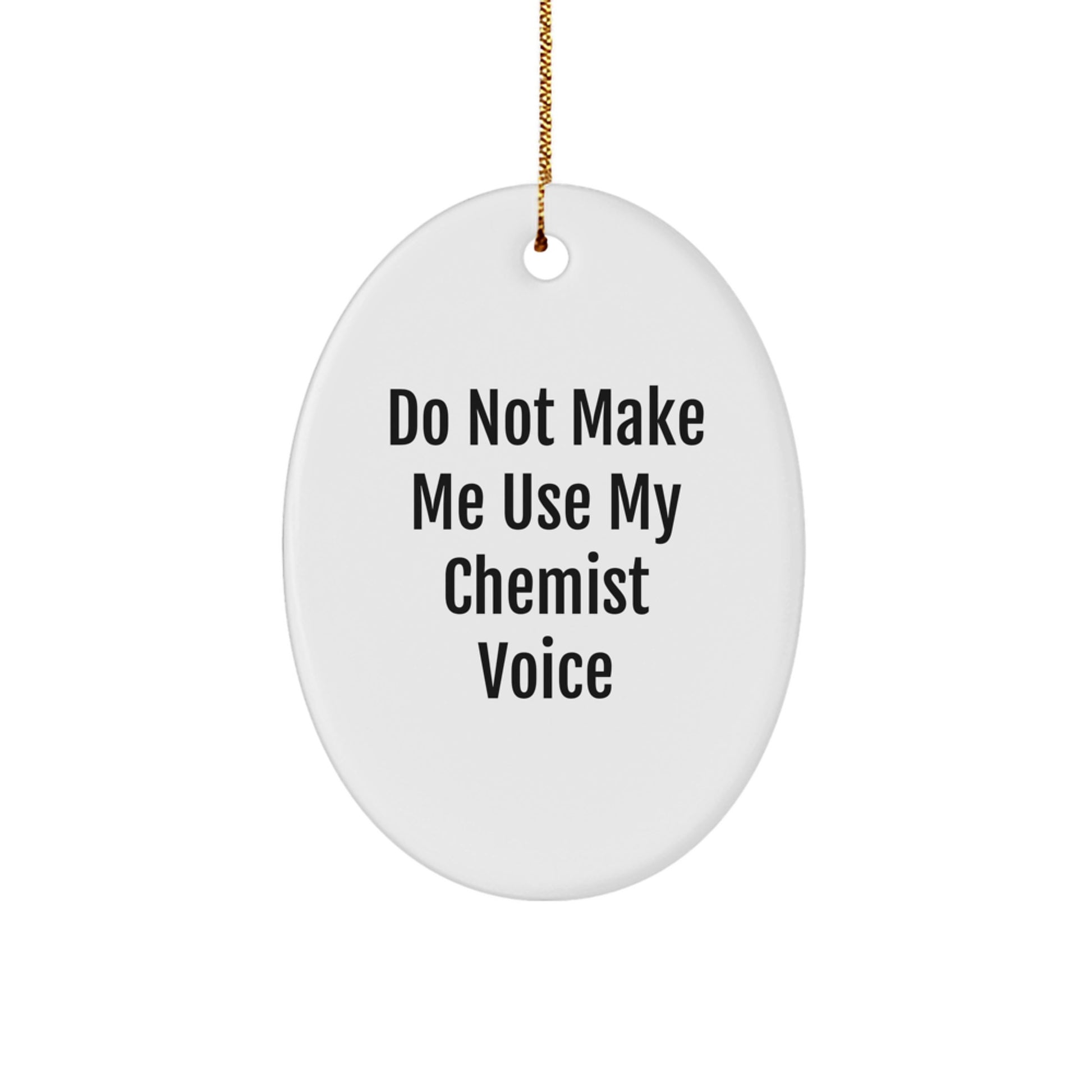 Funny Chemist Gifts, Oval Ornament, 'Do Not Make Me Use My Chemist Voice' Christmas Unique Gifts from Friends for Chemists - Image 1