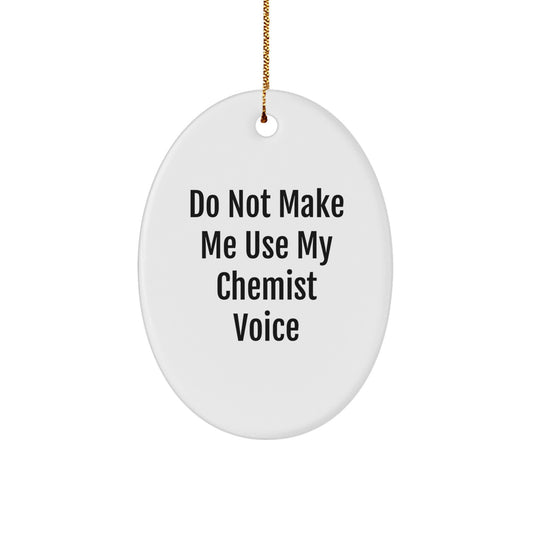 Funny Chemist Gifts, Oval Ornament, 'Do Not Make Me Use My Chemist Voice' Christmas Unique Gifts from Friends for Chemists - Image 1
