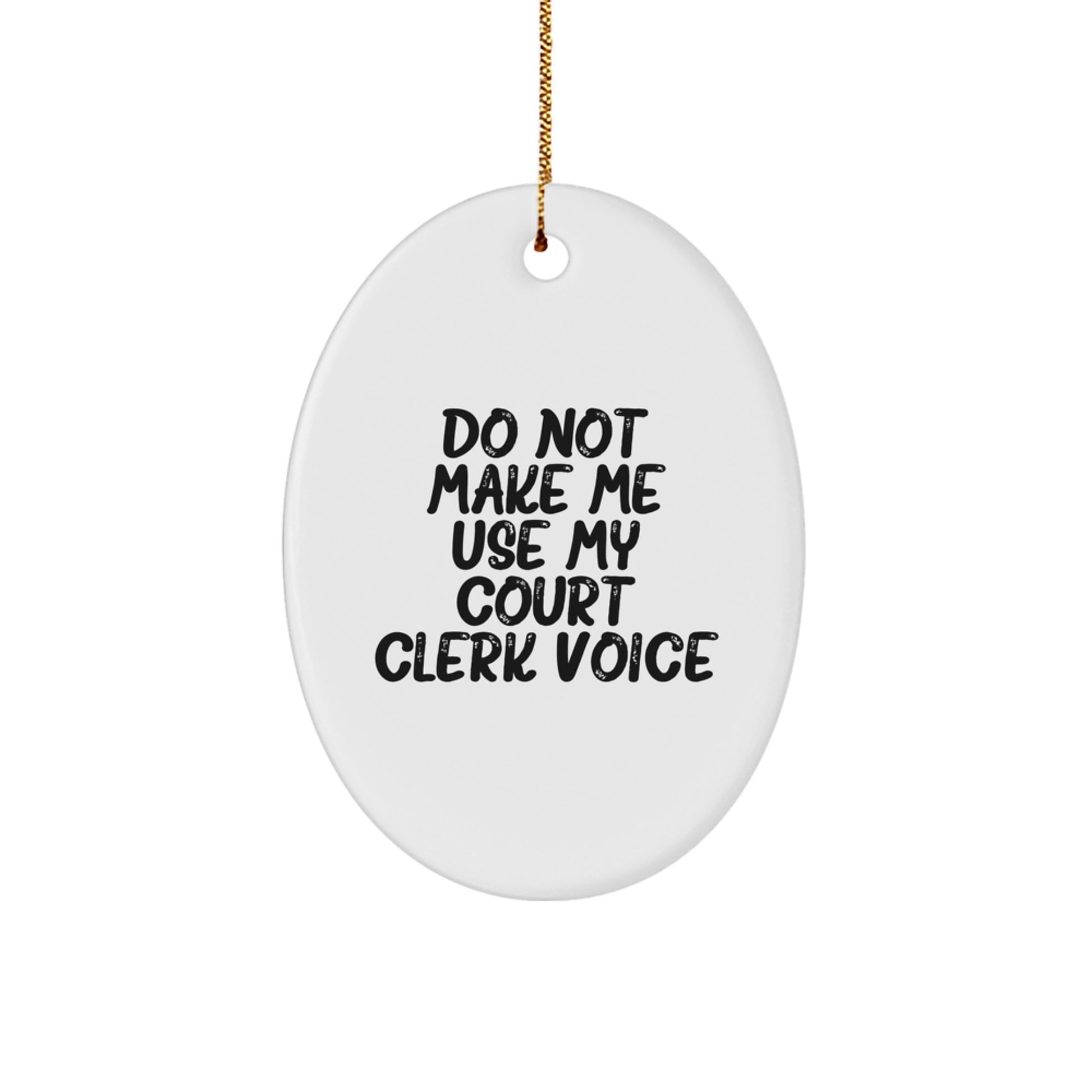 Funny Court Clerk Gifts from Men - Do Not Make Me Use My Court Clerk Voice Oval Ornament for Christmas Unique Gifts - Image 1