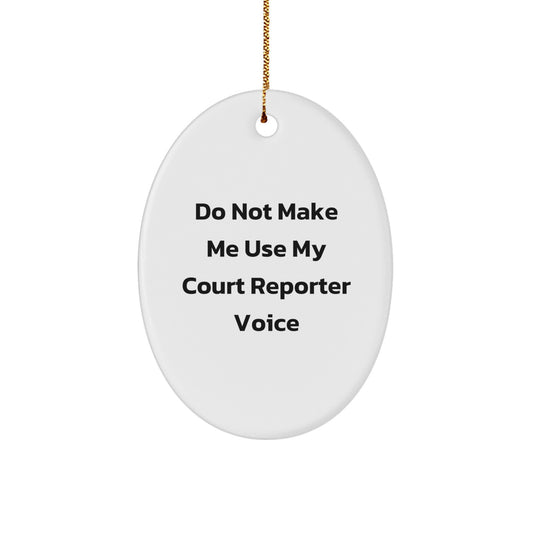 Funny Court Reporter Gifts from Men or Women - Oval Ornament - Do Not Make Me Use My Court Reporter Voice Christmas Unique Finds - Image 1