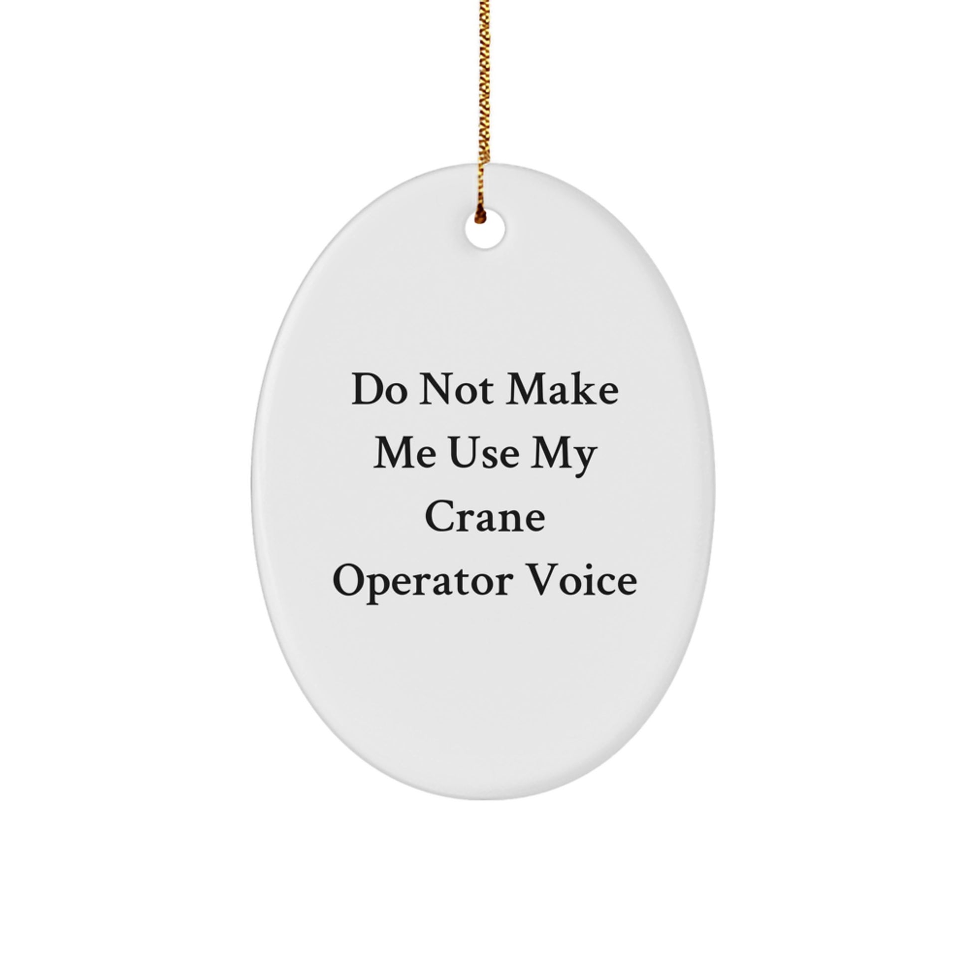 Crane Operator Gifts from Men, Funny Christmas Unique Gifts for Crane Operator, Oval Ornament, Don't Make Me Use My Crane Operator Voice - Image 1