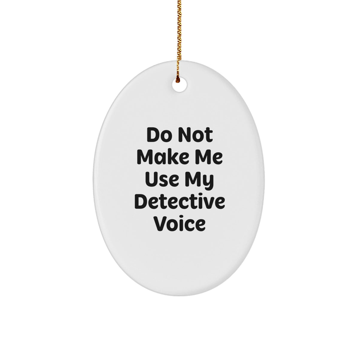 Detective Christmas Ornament Gift for Him Do Not Make Me Use My Voice - Image 1
