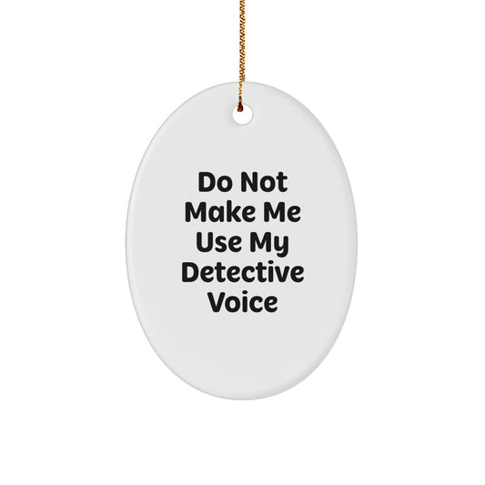 Detective Christmas Ornament Gift for Him Do Not Make Me Use My Voice - Image 1