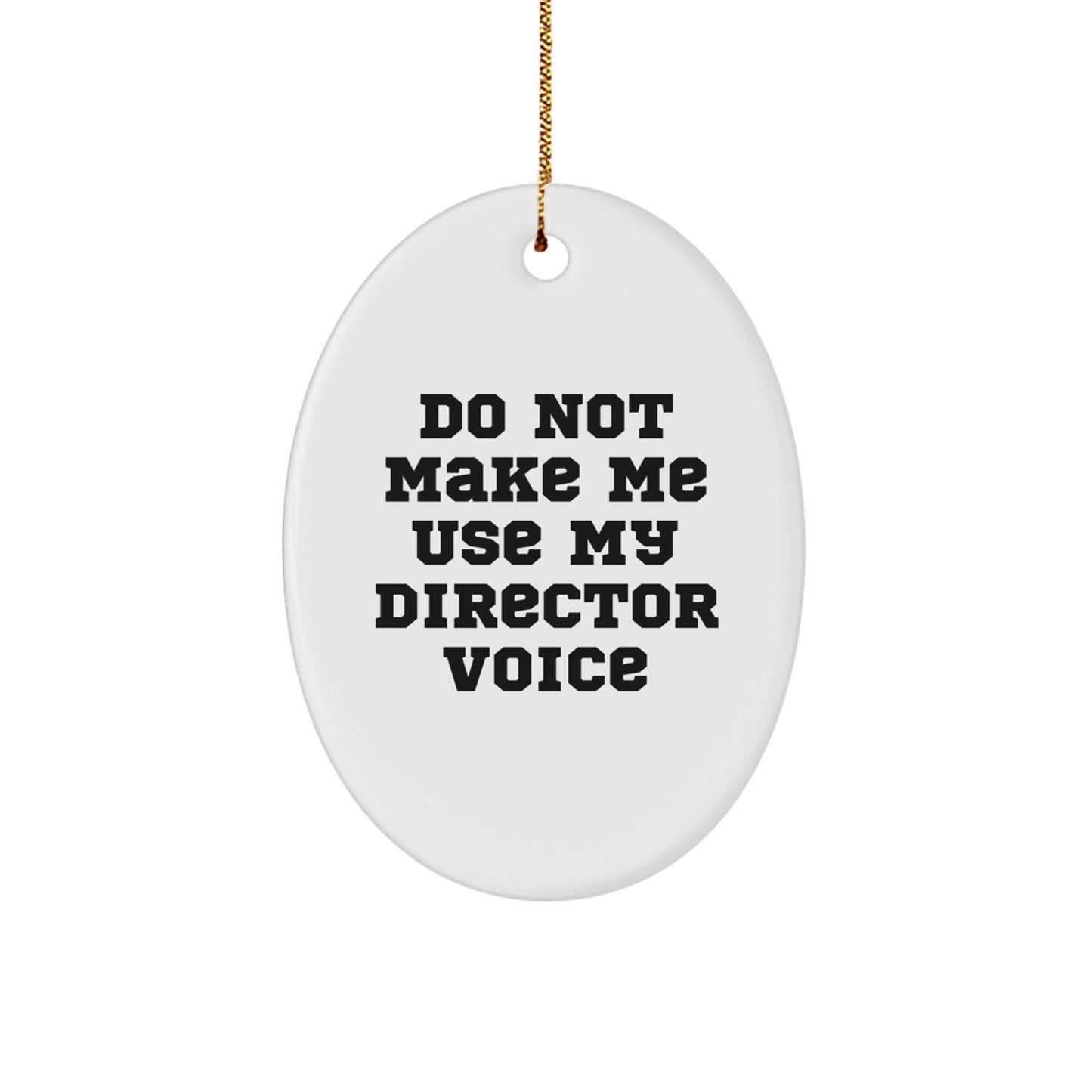 Funny Director Oval Ornament Gifts from Friends and Family for Christmas Unique Decorations - Do Not Make Me Use My Director Voice - Image 1