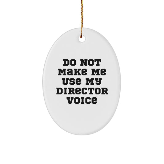 Funny Director Oval Ornament Gifts from Friends and Family for Christmas Unique Decorations - Do Not Make Me Use My Director Voice - Image 1