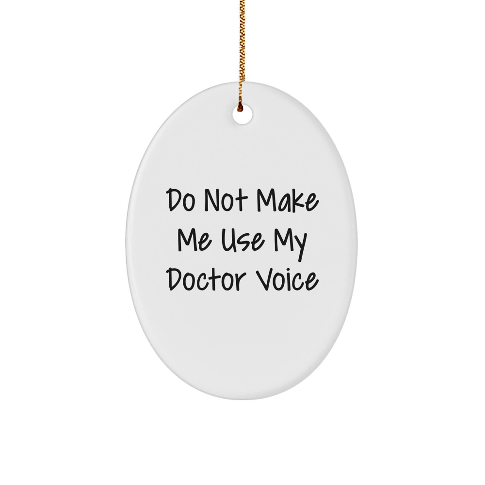 Funny Doctor Gifts from Friends Christmas Unique Oval Ornament - 'Do Not Make Me Use My Doctor Voice' - Great for Doctor Men and Women - Image 1