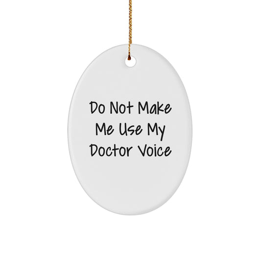 Funny Doctor Gifts from Friends Christmas Unique Oval Ornament - 'Do Not Make Me Use My Doctor Voice' - Great for Doctor Men and Women - Image 1