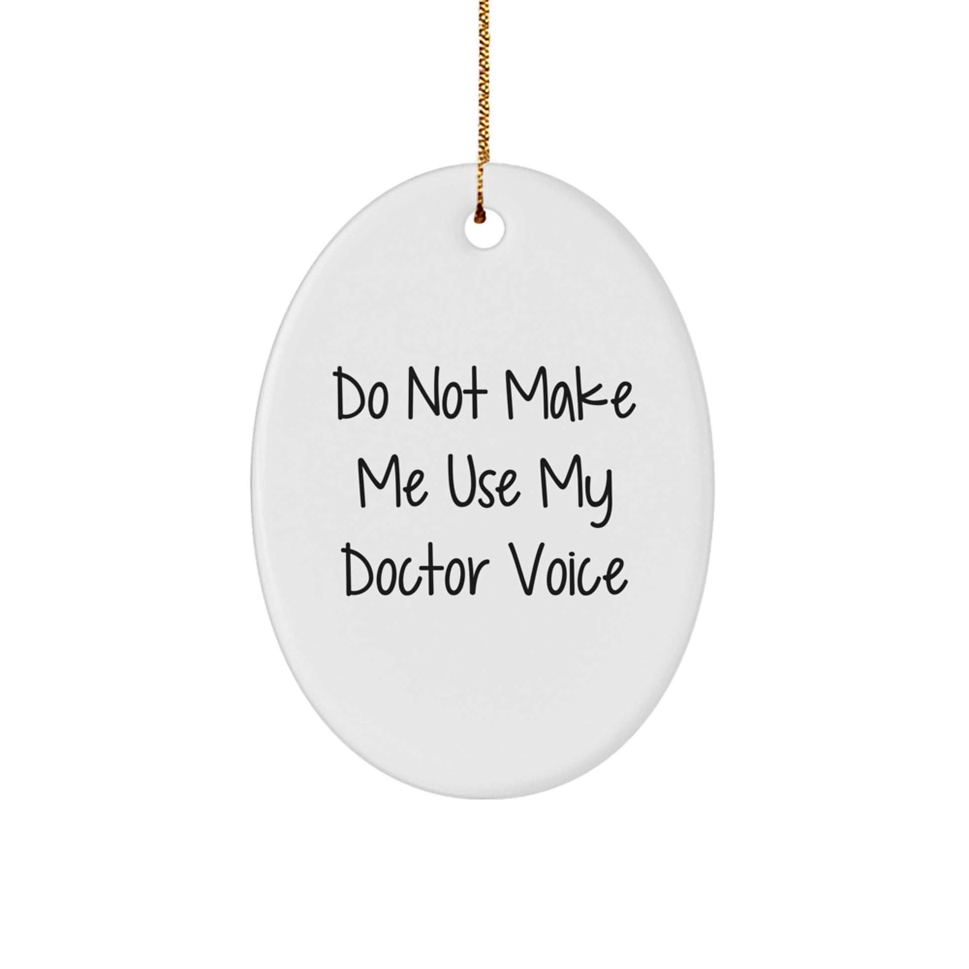 Funny Doctor Gifts from Family - Oval Ornament with Do Not Make Me Use My Doctor Voice Quote, Unique Christmas Unique Gift for Men or Women - Image 1