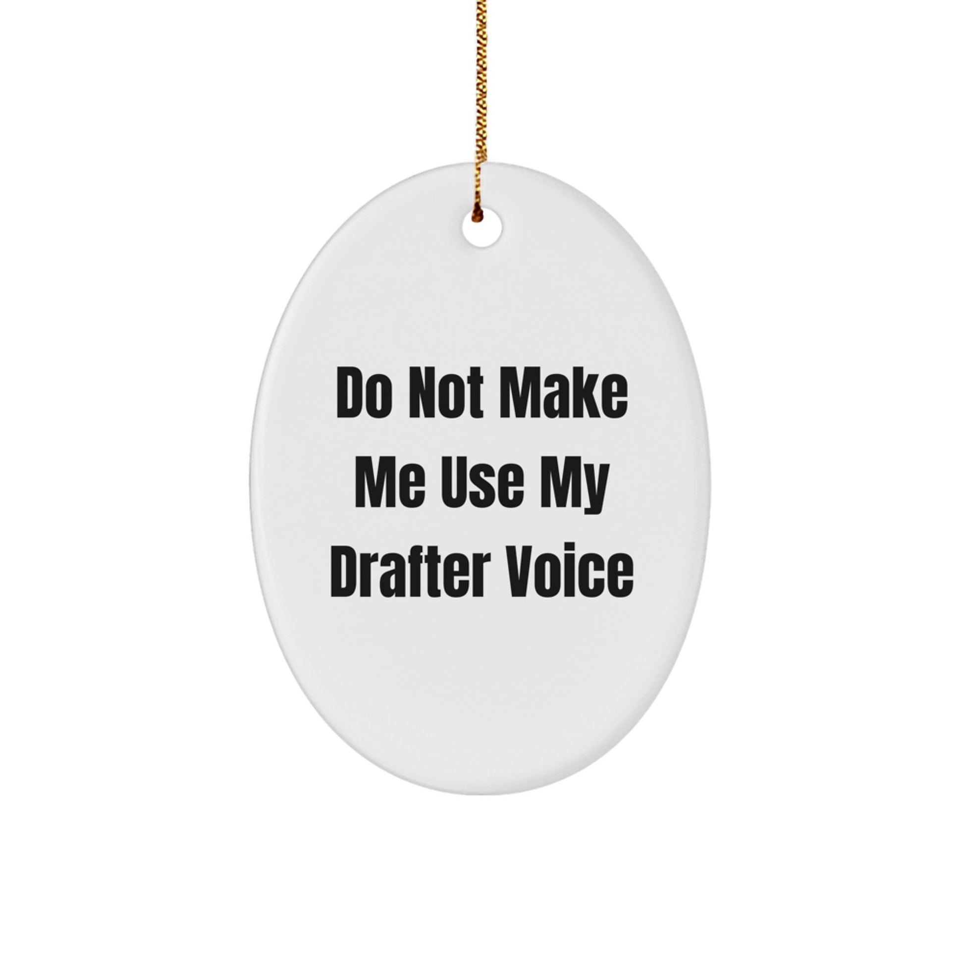 Funny Drafter Gifts from Friends for Men - Oval Ornament, Christmas Unique Gifts, Do Not Make Me Use My Drafter Voice - Image 1