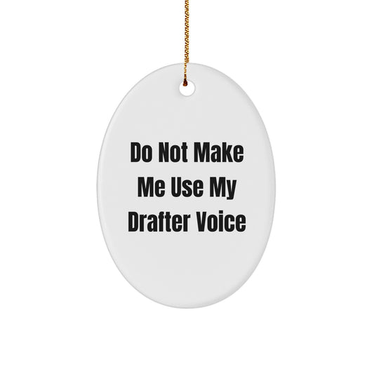 Funny Drafter Gifts from Friends for Men - Oval Ornament, Christmas Unique Gifts, Do Not Make Me Use My Drafter Voice - Image 1