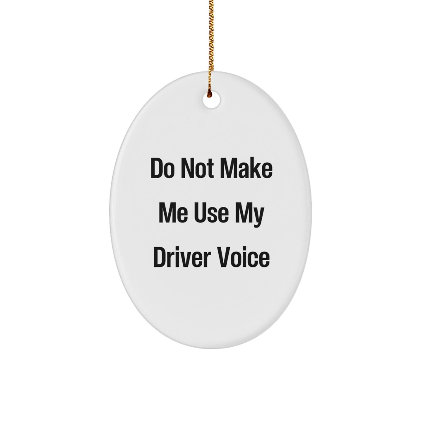 Funny Driver Gifts, Oval Ornament for Driver, Do Not Make Me Use My Driver Voice, Christmas Unique Gifts from Friends, Funny Gifts for Driver - Image 1