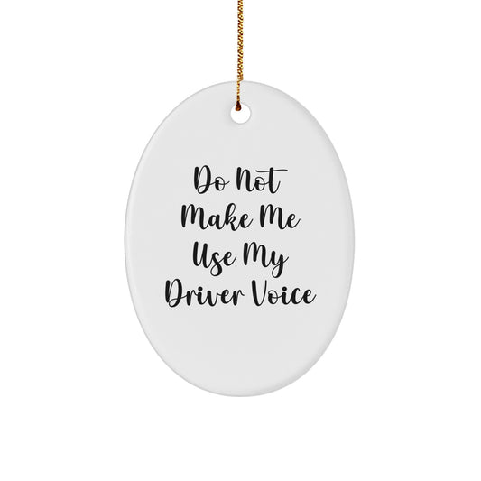 Funny Driver Gifts from Family - Christmas Unique Ornament for Men Friends - 'Do Not Make Me Use My Driver Voice' Oval Decoration - Image 1
