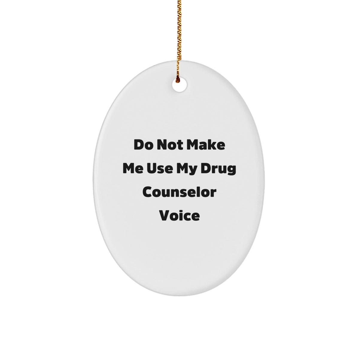 Drug Counselor Christmas Ornament Idea Gift – Do Not Make Me Use Voice - Image 1