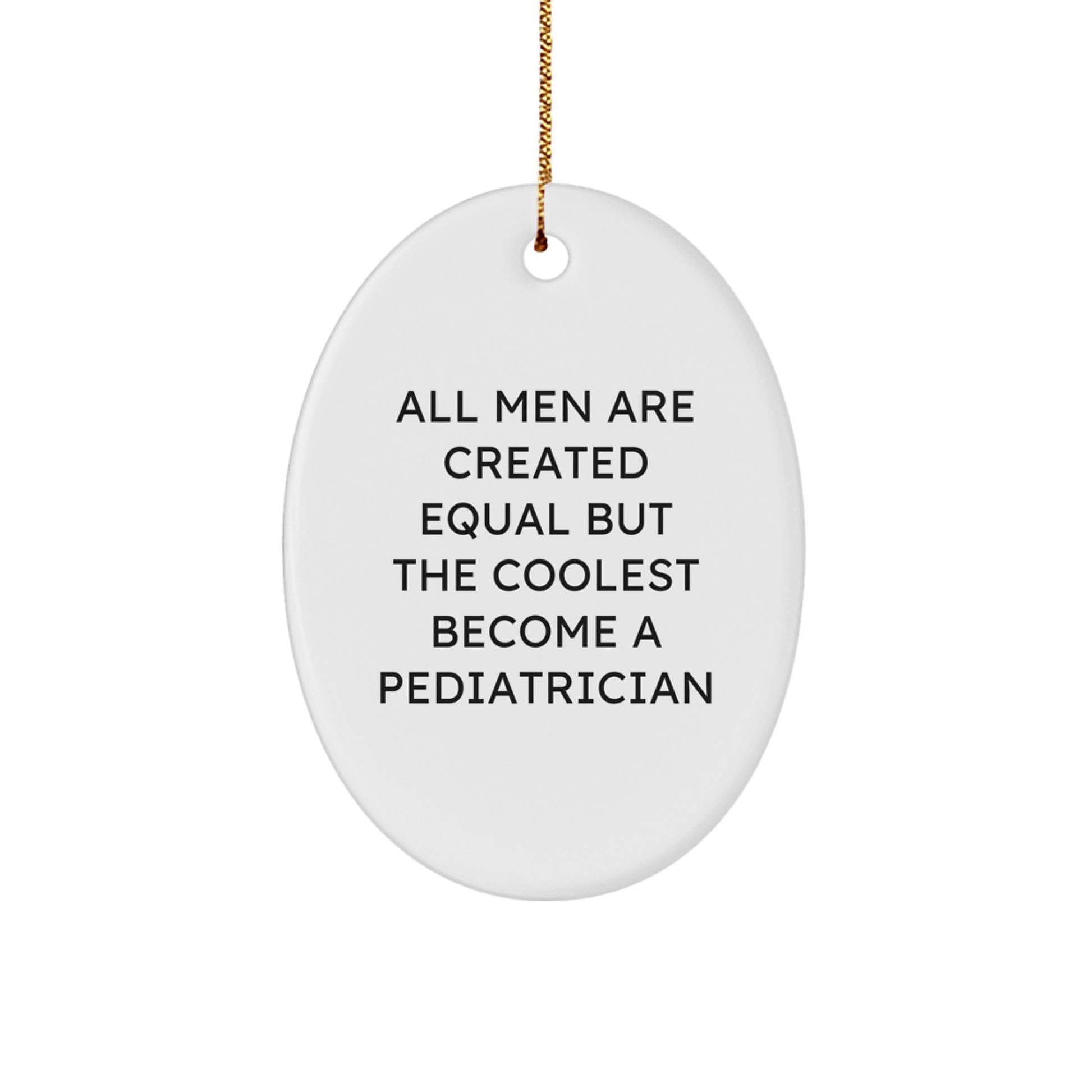 Gifts from Men, Funny Quote 'All Men Are Created Equal But The Coolest Become A Pediatrician' Gifts for Pediatrician Oval Ornament for Christmas - Image 1