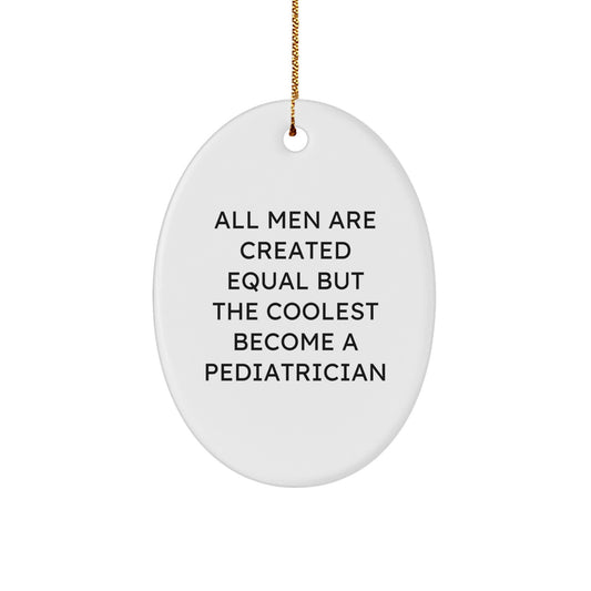 Gifts from Men, Funny Quote 'All Men Are Created Equal But The Coolest Become A Pediatrician' Gifts for Pediatrician Oval Ornament for Christmas - Image 1