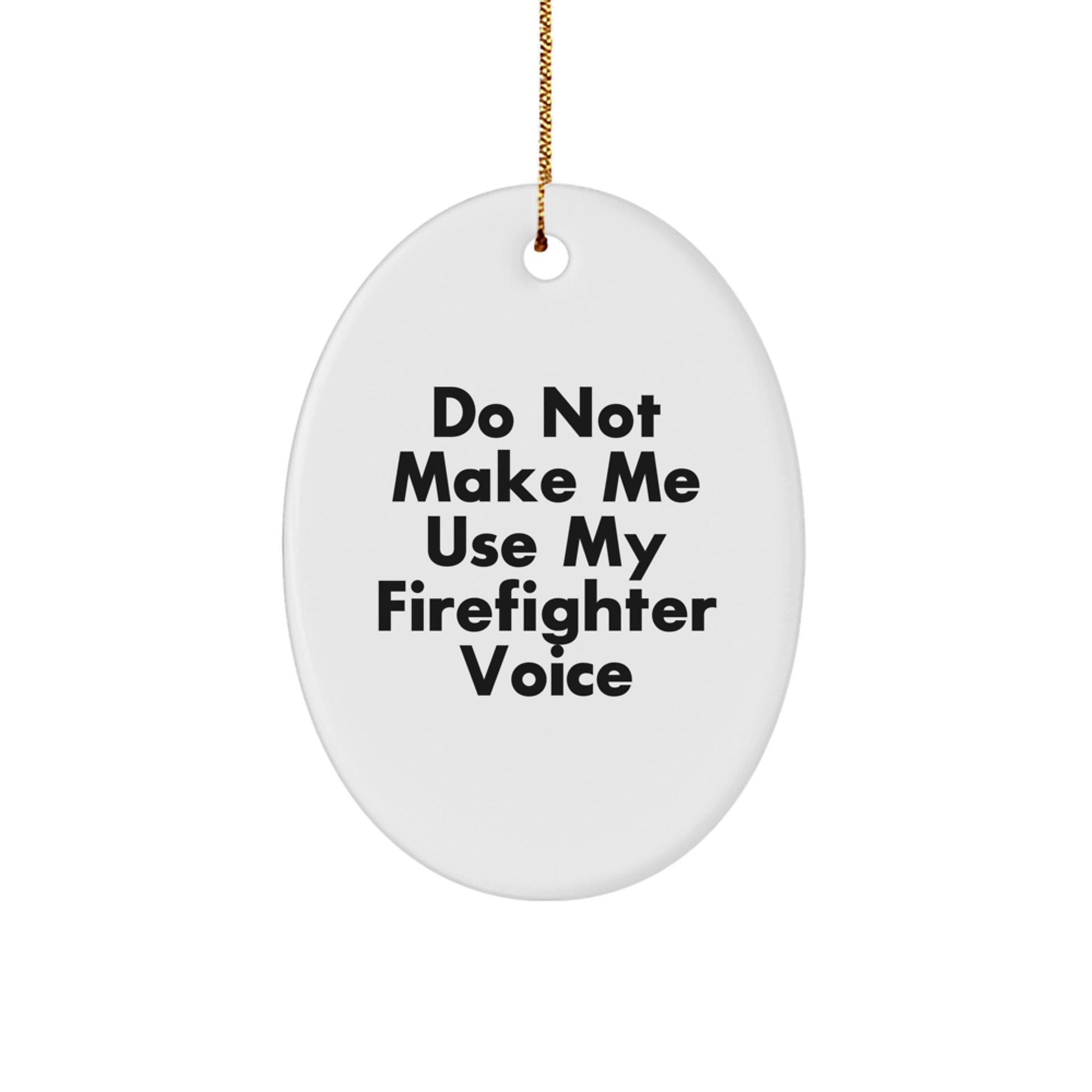 Funny Firefighter Gifts for Men, Oval Ornament with Quote 'Do Not Make Me Use My Firefighter Voice', Christmas Unique Gifts from Friends - Image 1