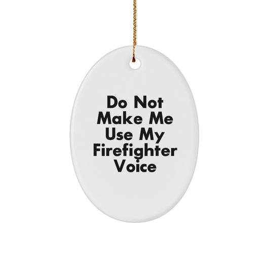 Funny Firefighter Gifts for Men, Oval Ornament with Quote 'Do Not Make Me Use My Firefighter Voice', Christmas Unique Gifts from Friends - Image 1