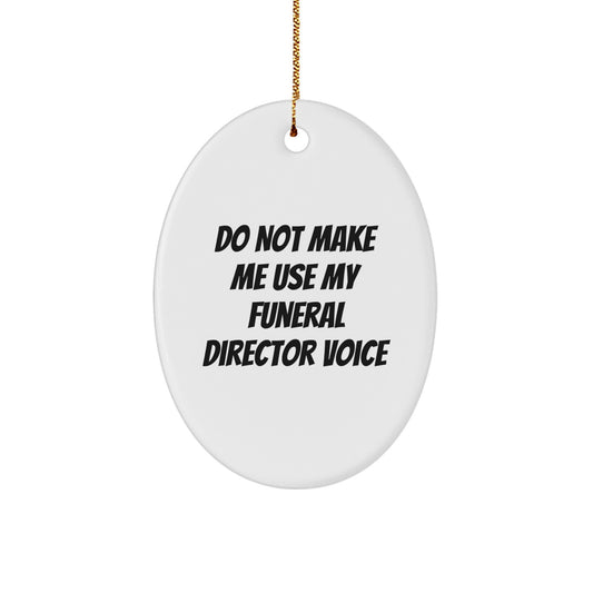 Funeral Director Oval Ornament Gift for Coworkers – Do Not Make Me My - Image 1