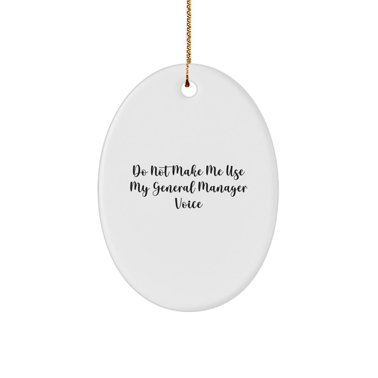 Funny General Manager Gifts for Men - Oval Ornament with Do Not Make Me Use My General Manager Voice Quote, Christmas Unique Gifts from Friends to Family - Image 1